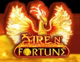 Fire N' Fortune .